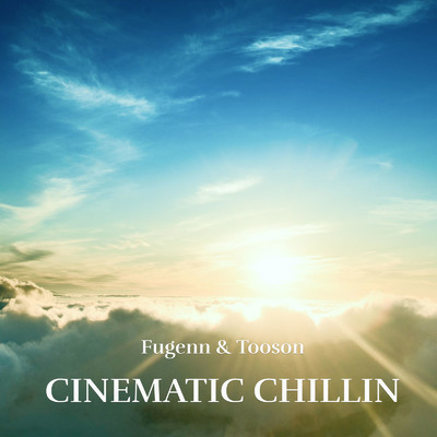 アルバム/CINEMATIC CHILLIN/Fugenn & The White Elephants & Tooson