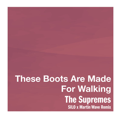シングル/These Boots Are Made For Walking (SILO x Martin Wave Remix)/シュープリームス