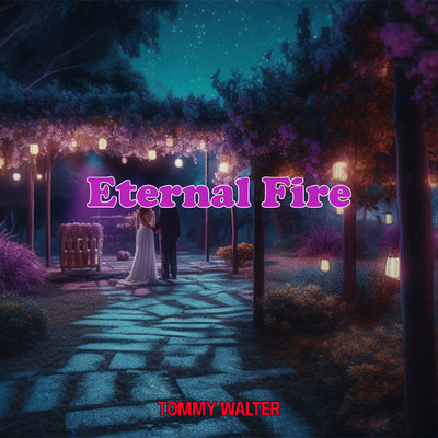 Eternal Fire/Tommy Walter