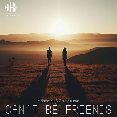Can't Be Friends/Mehmet KIR & Onur ALTUNTAS
