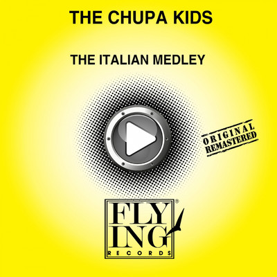 The Italian Medley (2014 Remastered Version) [DJ Mix]/The Chupa Kids