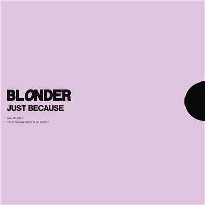 シングル/Just Because/Blonder