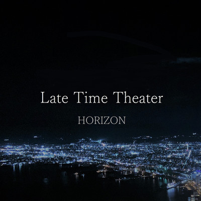 アルバム/Late Time Theater/HORIZON
