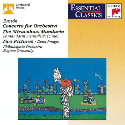 Bartok: Concerto for Orchestra, Sz. 116, The Miraculous Mandarin Suite, Op. 19 & 2 Pictures, Op. 10/Eugene Ormandy