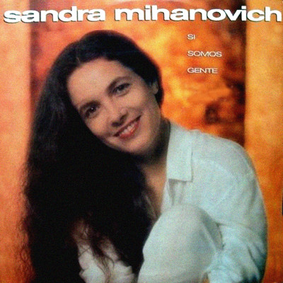 アルバム/Si Somos Gente/Sandra Mihanovich