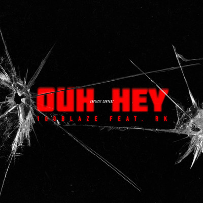 Ouh Hey (Explicit) (featuring RK)/100 Blaze