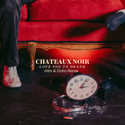 シングル/Love You To Death (Intro & Outro Remix)/Chateaux Noir