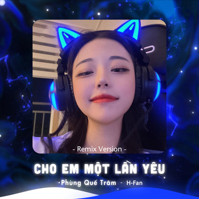 Cho Em Mot Lan Yeu (Remix Version)/H-Fan & Phung Que Tram