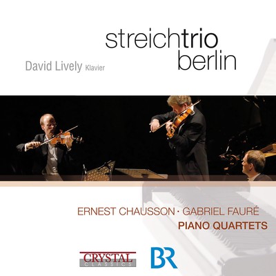 アルバム/Chausson & Faure: Piano Quartets/David Lively & Streichtrio Berlin