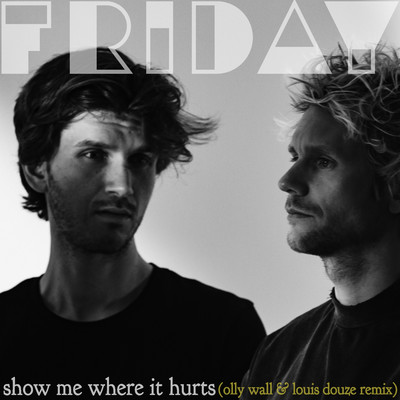 Show Me Where It Hurts (Olly Wall & Louis Douze Remix)/FRIDAY
