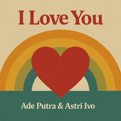 I Love You (Remastered 2024)/Ade Putra & Astri Ivo