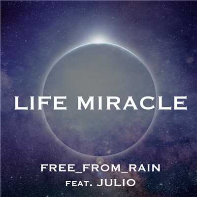 シングル/Life Miracle (feat. Julio)/FREE_FROM_RAIN