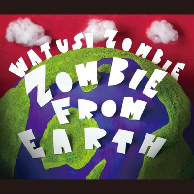 ZOMBIE FROM EARTH/ワッツーシゾンビ