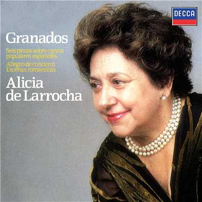 Granados: Seis piezas sobre cantos populares espanolas; Escenas Romanticas; Allegro de Concierto/アリシア・デ・ラローチャ