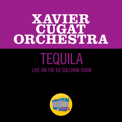 シングル/Tequila (Live On The Ed Sullivan Show, February 26, 1967)/Xavier Cugat Orchestra