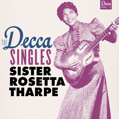 アルバム/The Decca Singles, Vol. 1/シスター・ロゼッタ・サープ