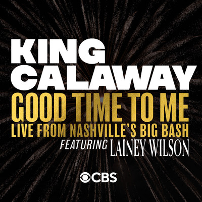 Good Time To Me (feat. Lainey Wilson) [Live From Nashville's Big Bash]/King Calaway