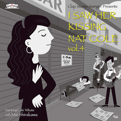 I Saw Her Kissing Nat Cole vol.4/白川ミエ with Clap Stomp Swingin'