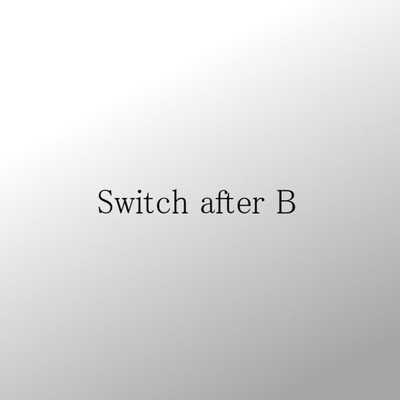 Switch after B