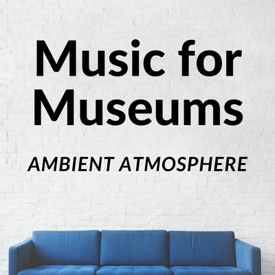 Music For Museums: Ambient Atmosphere/Relaxing Piano Crew
