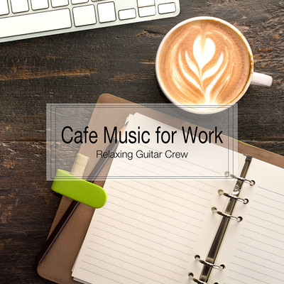 Cafe Music for Work/Relaxing Guitar Crew