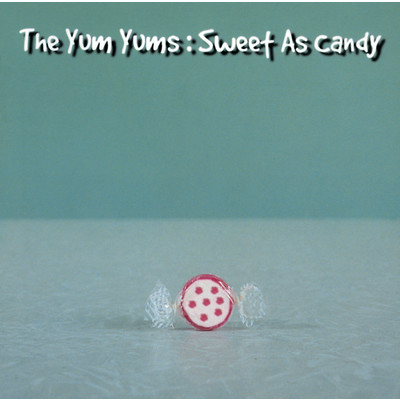 アルバム/Sweet As Candy/The Yum Yums