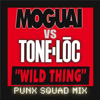 Wild Thing (Punx Squad Mix)/MOGUAI／Tone-Loc