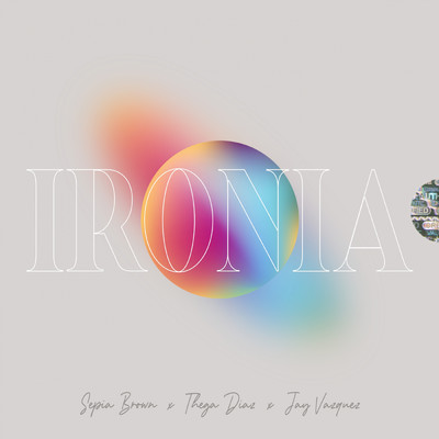 Ironia (Explicit)/Sepia Brown／Jay Vazquez／Thega Diaz