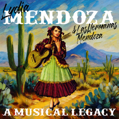 Lydia Mendoza & Las Hermanas Mendoza: A Musical Legacy/Lydia Mendoza & Las Hermanas Mendoza
