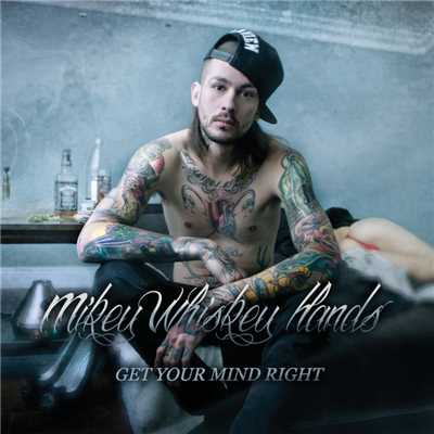 Get Your Mind Right/MikeyWhiskeyHands