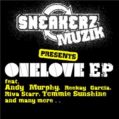 Sneakerz MUZIK Presents One Love/Andy Murphy & Reekay Garcia