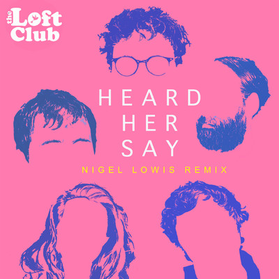 Heard Her Say (Nigel Lowis Remix)/The Loft Club