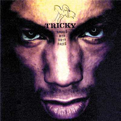 Angels With Dirty Faces/Tricky