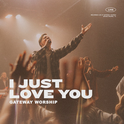 シングル/I Just Love You (featuring Zac Rowe／Live)/Gateway Worship