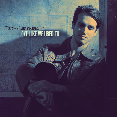 シングル/Love Like We Used To/Troy Cartwright
