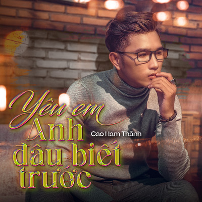 Yeu Em Anh Dau Biet Truoc/Cao Nam Thanh