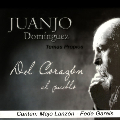Del Corazon al Pueblo (Temas Propios)/Juanjo Dominguez & Fede Gareis