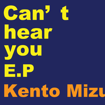 Can't hear you/Kento Mizuno