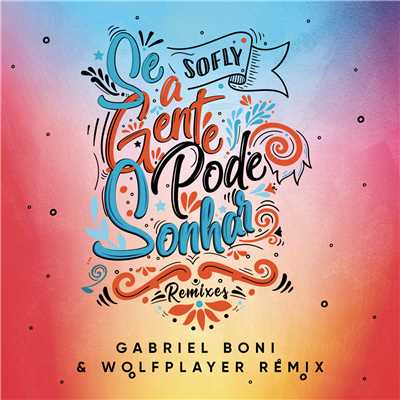 Se a Gente Pode Sonhar (Gabriel Boni, Wolf Player Remix Extended)/SoFly／Gabriel Boni／Wolf Player