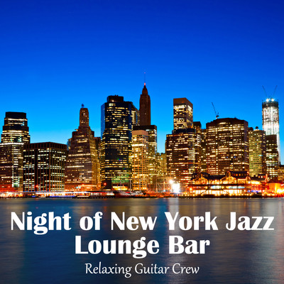 Night of New York Jazz - Lounge Bar/Relaxing Guitar Crew