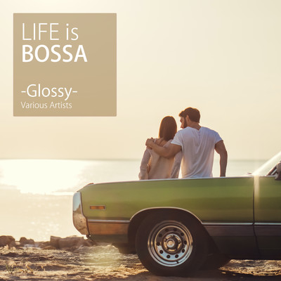 LIFE is BOSSA -Glossy-/Various Artists