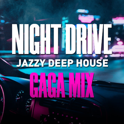 Night Drive 〜Jazzy Deep House GAGA Mix〜/Cafe lounge resort