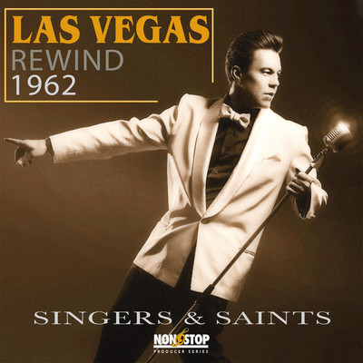 Las Vegas Rewind 1962: Singers & Saints/Stephan Michael Sechi