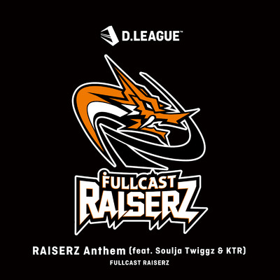 シングル/RAISERZ Anthem (feat. Soulja Twiggz & KTR)/FULLCAST RAISERZ
