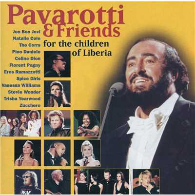 Pavarotti & Friends For The Children Of Liberia/ルチアーノ・パヴァロッティ／セリーヌ・ディオン／Eros Ramazzotti／ズッケロ／スティーヴィー・ワンダー／トリシア・ヤーウッド／ヴァネッサ・ウィリアムス／スパイス・ガールズ／ザ・コアーズ／ジョン・ボン・ジョヴィ