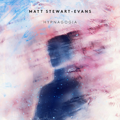 シングル/Stewart-Evans: Hypnagogia/Matt Stewart-Evans