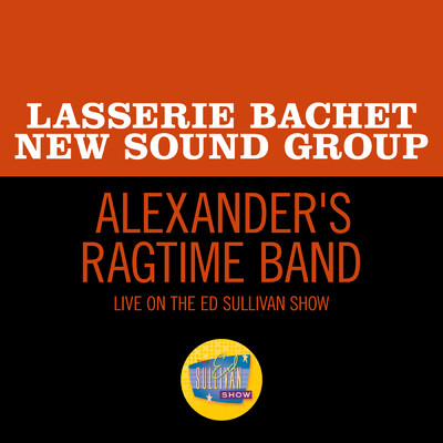 Alexander's Ragtime Band (Live On The Ed Sullivan Show, January 20, 1963)/Lasserie Bachet New Sound Group