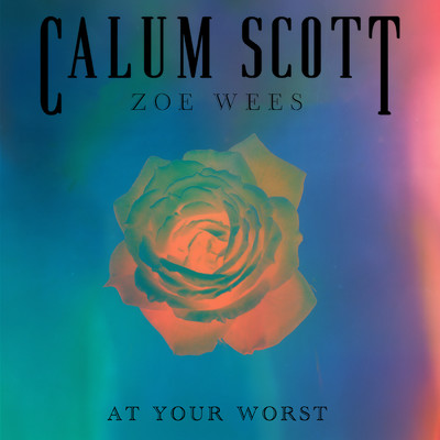 At Your Worst/カラム・スコット／Zoe Wees