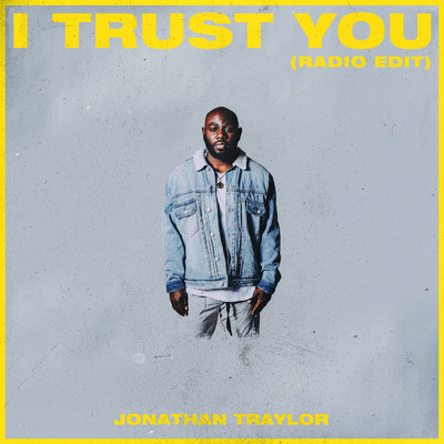 シングル/I Trust You (Radio Edit)/Jonathan Traylor