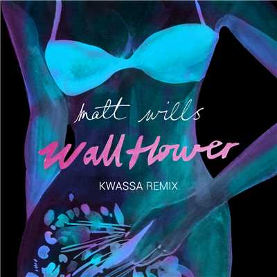 Wallflower (kwassa Remix)/Matt Wills